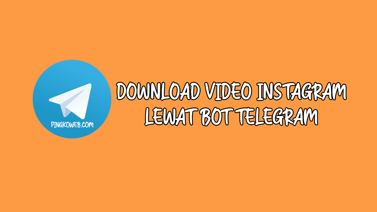 Cara Download Video Instagram lewat Bot Telegram Terbaru Pingkoweb com