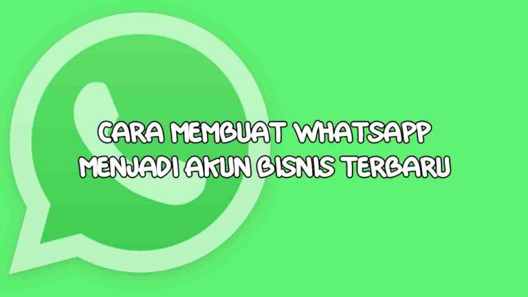 5 Cara Membuat Whatsapp Menjadi Akun Bisnis dengan Mudah Terbaru