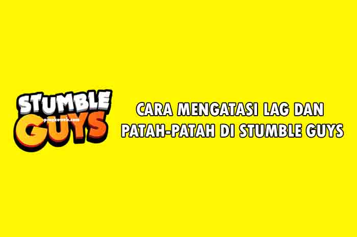 cara mengatasi lag di stumble guys