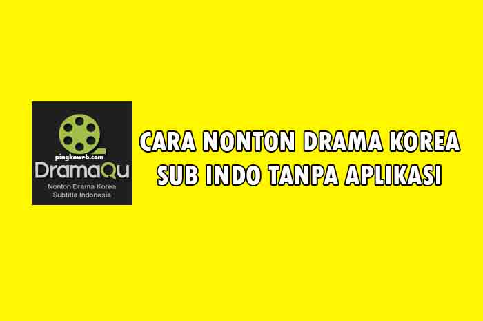 cara nonton drama korea tanpa aplikasi