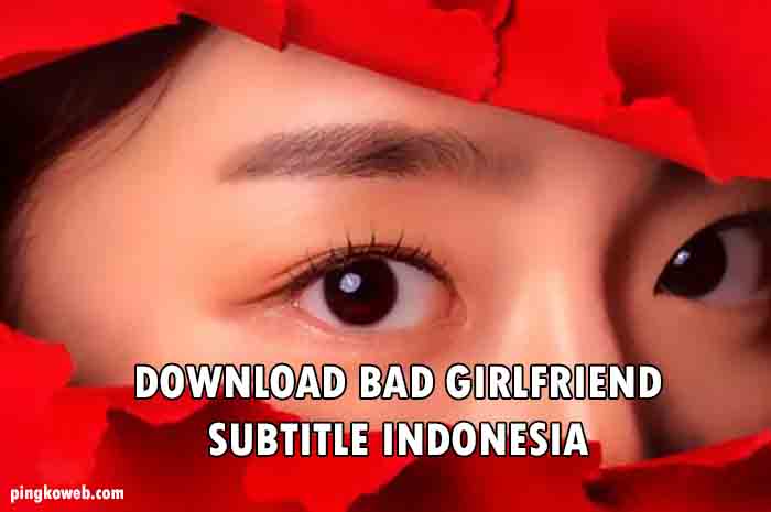 download drama korea bad girlfriend sub indo