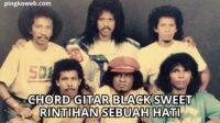 CHORD GITAR BLACK SWEET RINTIHAN SEBUAH HATI